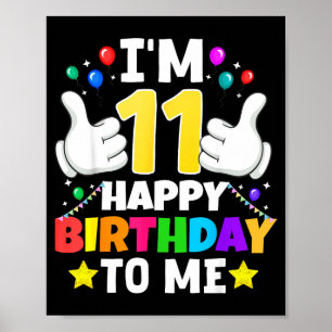 11 Year Old I'm 11 Happy Birthday To Me 11th Birth Poster