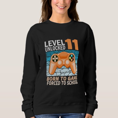 11th birthday gamer forced to school 1 sweatshirt