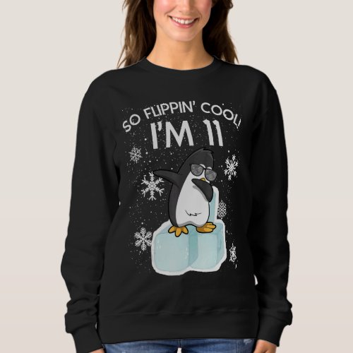 11th Birthday Penguin  So Flippin Cool Im 11 Year Sweatshirt