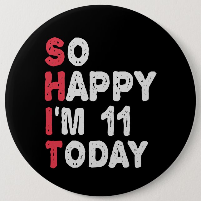 11th Birthday So Happy I'm 11 Today Gift Funny Button (Front)