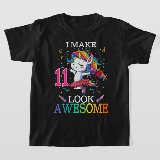 11th Birthday Unicorn Gift Shirt I Make 11 Look Aw (Laydown)