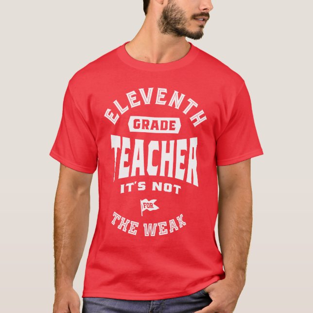 11th Grade Teacher It's Not For The Weak T-Shirt (Front)