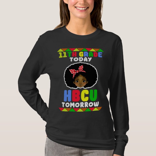 11th Grade Today HBCU Tomorrow Historically Black  T-Shirt (Front)