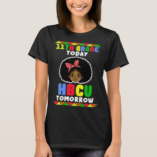 11th Grade Today HBCU Tomorrow Historically Black  T-Shirt (Front)