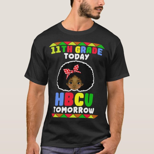 11th Grade Today HBCU Tomorrow Historically Black  T-Shirt (Front)
