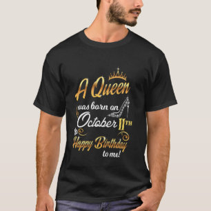 11th October Birthday Present Queen Was Born On Oc T-Shirt