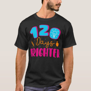 120 Days Brighter Happy 120th Day of School Teache T-Shirt