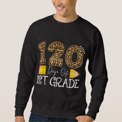 120 Days Of 1st Grade Leopard Teacher 120th Days O Sweatshirt
