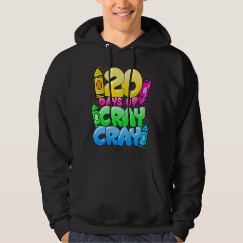 120 Days Of Cray Cray 120th Day of School Teacher  Hoodie