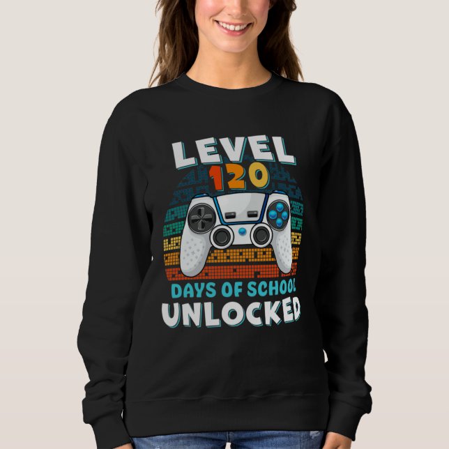 120 Days Of School Level Unlocked Gamer Video Game Sweatshirt (Front)