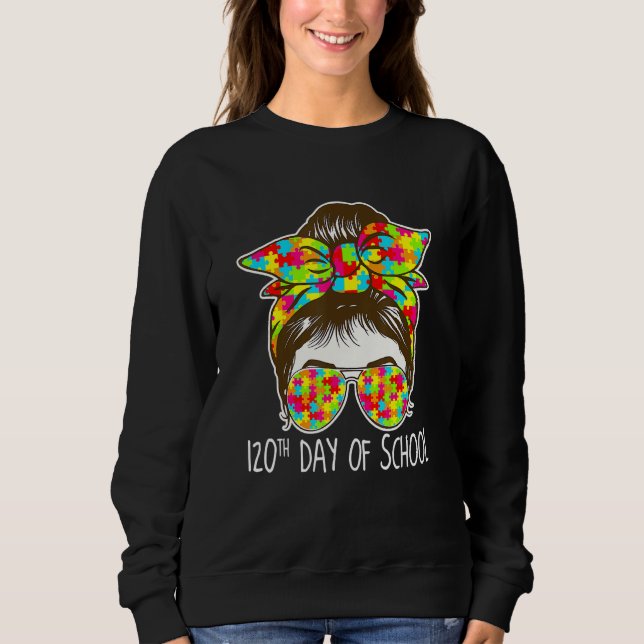 120 Days Of School Messy Bun Sunglasses Autism Awa Sweatshirt (Front)