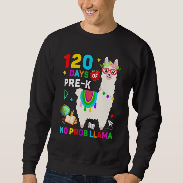 120th Day of School No Prob Llama 120 Days Of Pre- Sweatshirt (Front)