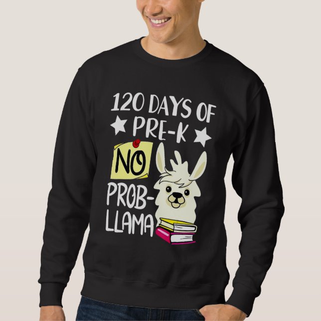 120th Day of School No Prob Llama 120 Days Of Pre- Sweatshirt (Front)