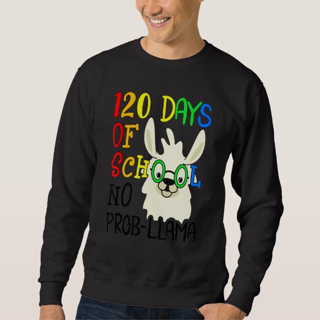 120th Day of School No Prob Llama 120 Days Of Scho Sweatshirt (Front)
