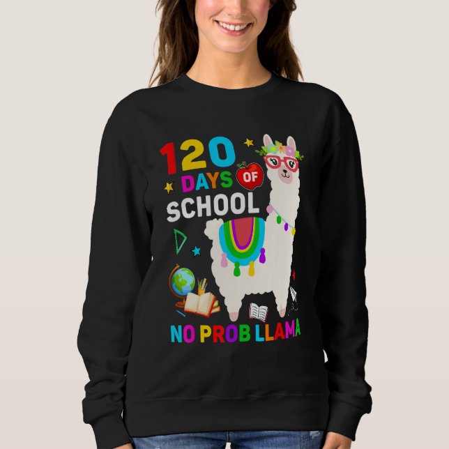 120th Day of School No Prob Llama 120 Days Of Scho Sweatshirt (Front)