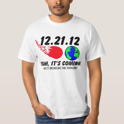 122112 End of the world Its Coming T_Shirts
