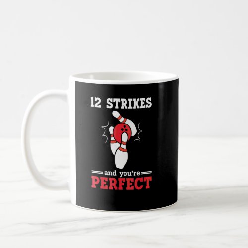 12 Strikes And Youre Perfect Pins  Bowling  Coffee Mug
