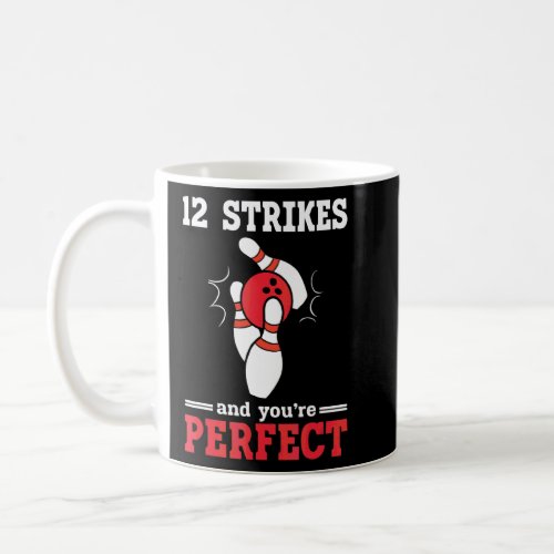 12 Strikes And Youre Perfect Pins  Bowling  Coffee Mug