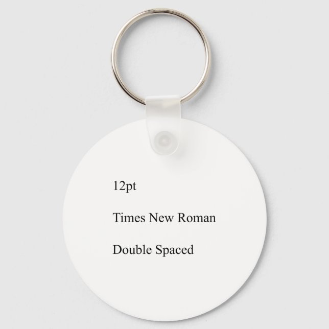 12pt Times New Roman Double Spaced  Keychain (Front)