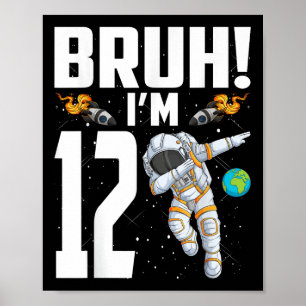 12th Birthday Astronaut Bruh Im 12 Years Old Birth Poster