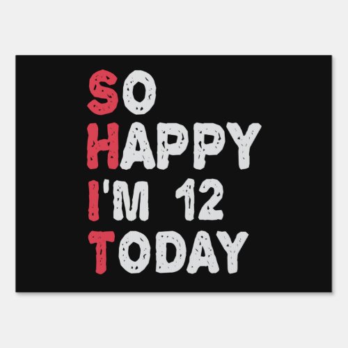 12th Birthday So Happy Im 12 Today Gift Funny Sign