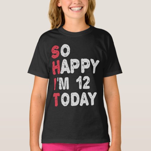 12th Birthday So Happy Im 12 Today Gift Funny T_Shirt