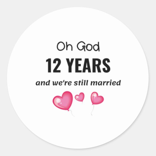 12th Wedding Anniversary Funny Gift for Him or Her Classic Round Sticker