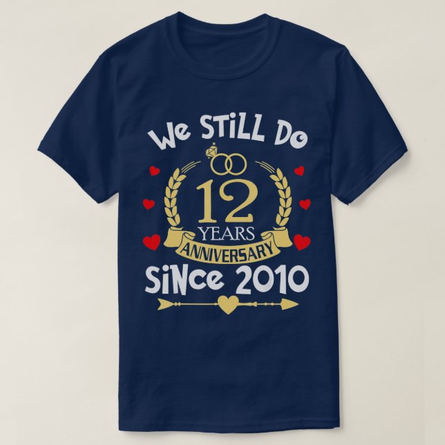 12th Wedding Anniversary We Still Do 12 Year Since T-Shirt (Design Front)