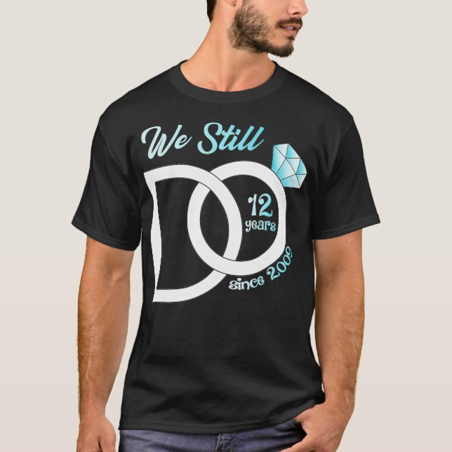 12th Wedding Anniversary We Still Do 12 Years Sinc T-Shirt (Front)