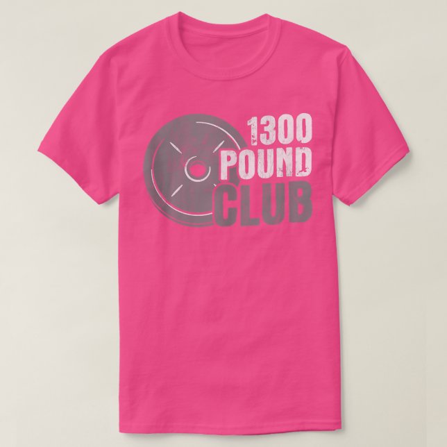 1300 Pound Club Weight Training Fitness Powerlifti T-Shirt (Design Front)