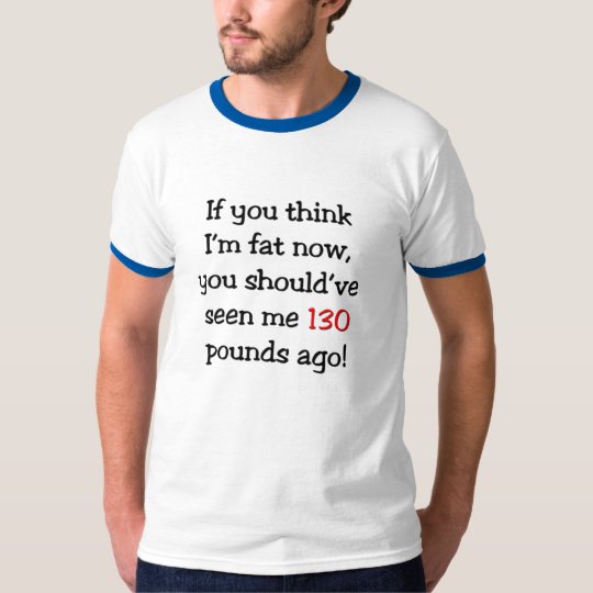 130 Pounds Ago T-Shirt