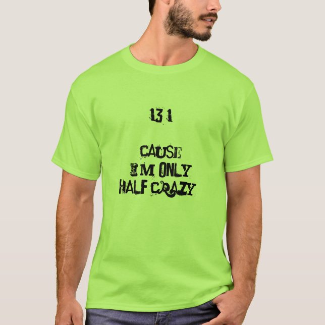 13.1 cause I'm only half crazy shirt (Front)