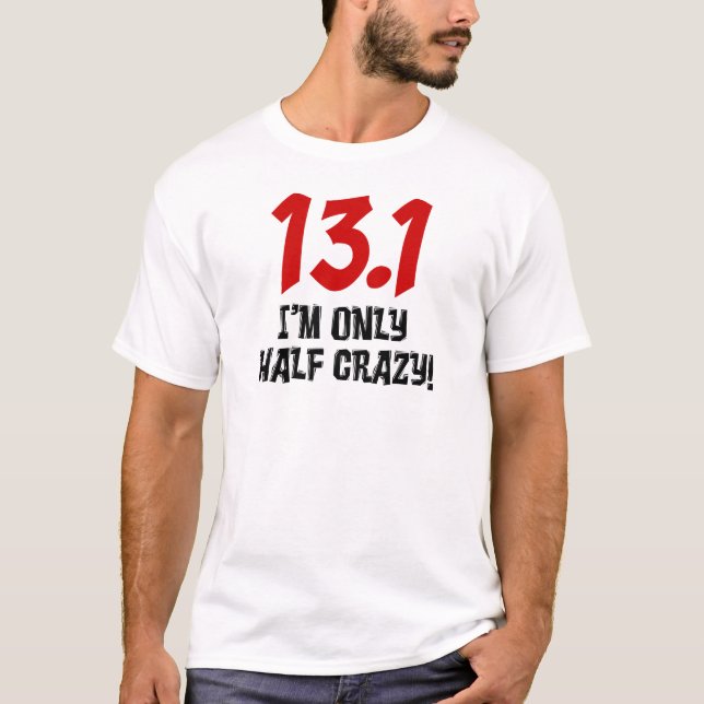 13.1 Only Half Crazy T-Shirt (Front)