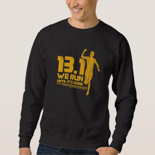 13 1  We Run Until Its Done Quote For A 13 1 Runn Sweatshirt