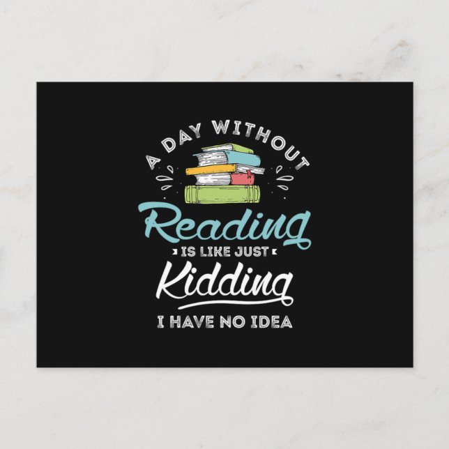 13.A Day Without Reading Is Like Just Kidding I Ha Announcement Postcard (Front)