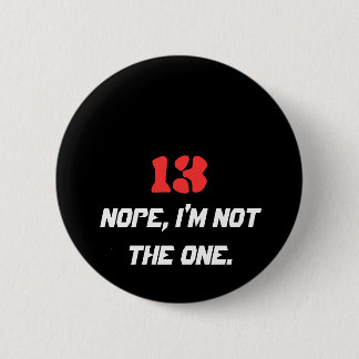 13, Nope, I'm not the one. Pinback Button