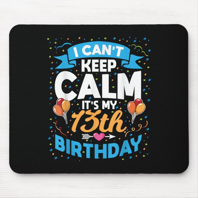 13 Year Old Gift I Can't Keep Calm It's My 13th Bi Mouse Pad (Front)