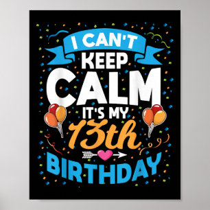 13 Year Old Gift I Can't Keep Calm It's My 13th Bi Poster