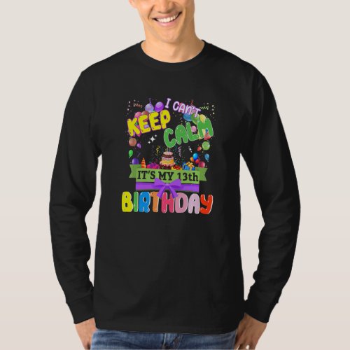 13 Year Old  I Cant Keep Calm Its My 13th Birthd T_Shirt