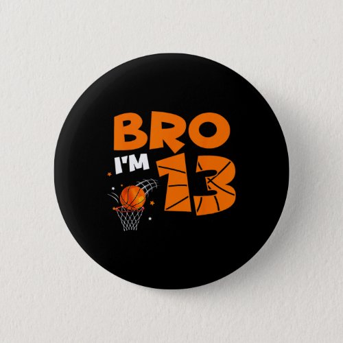 13th Birthday Boy Bro I39m 13 Year Old Basketball  Button