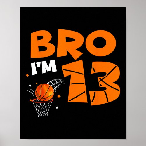 13th Birthday Boy Bro I39m 13 Year Old Basketball  Poster