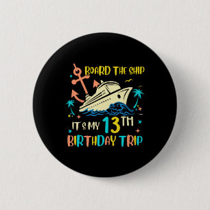 13th Birthday Cruise Trip Funny Nautical Vacation Button