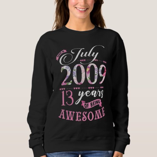 13th Birthday Floral  For Womens Born In July 2009 Sweatshirt