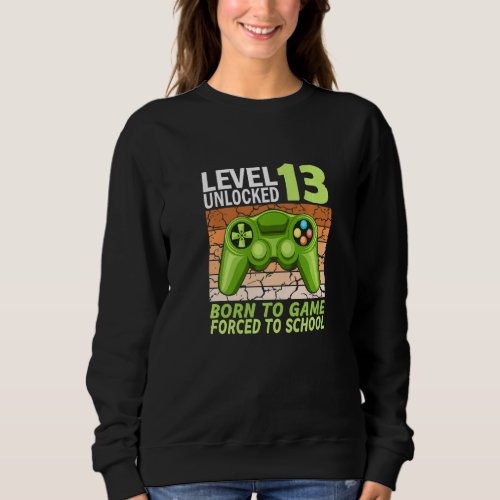 13th birthday gamer forced to school  sweatshirt