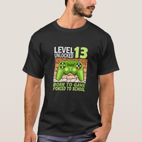 13th birthday gamer forced to school  T_Shirt