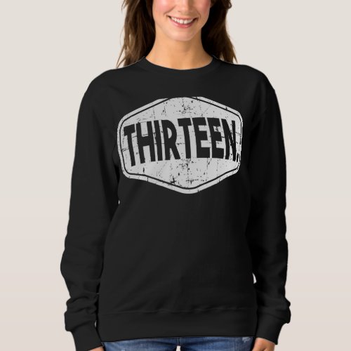 13th Birthday Of Boy Or Girl 13 Years Old Thirteen Sweatshirt
