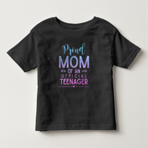 13th Birthday Proud Mom of an Official Teenager Toddler T_shirt