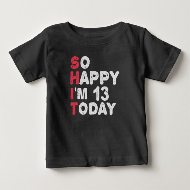 13th Birthday So Happy I'm 13 Today Gift Funny Baby T-Shirt (Front)