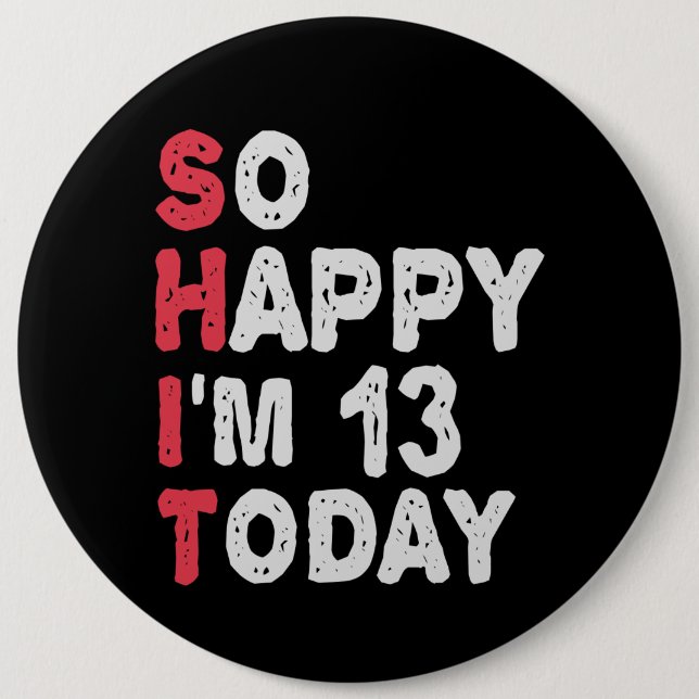 13th Birthday So Happy I'm 13 Today Gift Funny Button (Front)