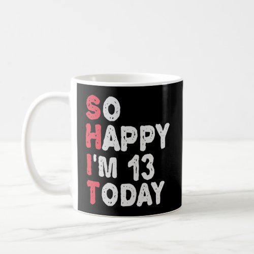 13th Birthday So Happy Im 13 Today Gift Funny  Coffee Mug